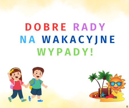 Dobre Rady na Wakacyjne Wypady